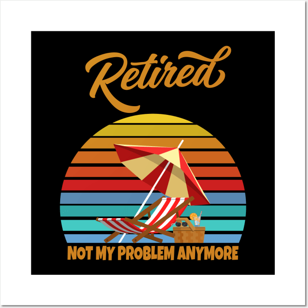 Retired Not My Problem Anymore Wall Art by Work Memes